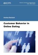 Customer Behavior in Online Dating di Andrea Dechant edito da Books on Demand