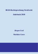 BGH-Rechtsprechung Strafrecht - Jahrbuch 2018 di Jürgen-Peter Graf, Matthias Goers edito da Books on Demand