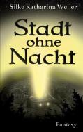 Stadt ohne Nacht di Silke Katharina Weiler edito da Books on Demand