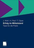 Erfolg Im Mittelstand di Jochen Wolf, Herbert Paul, Thomas Zipse edito da Gabler Verlag