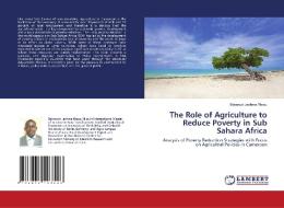 The Role of Agriculture to Reduce Poverty in Sub Sahara Africa di Bakwowi Jeshma Ntsou edito da LAP Lambert Acad. Publ.
