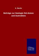 Beiträge zur Geologie Ost-Asiens und Australiens di K. Martin edito da TP Verone Publishing
