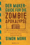 Der Maker-Guide für die Zombie-Apokalypse di Simon Monk edito da Dpunkt.Verlag GmbH