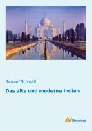 Das alte und moderne Indien di Richard Schmidt edito da Literaricon Verlag UG