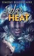 Polar Heat di Beaudelaire Simone Beaudelaire edito da Next Chapter