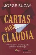 Cartas Para Claudia = Letter to Claudia di Jorge Bucay edito da EDIT OCEANO DE MEXICO
