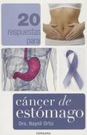 20 Respuestas Para Cancer de Estomago = 20 Answers for Stomach Cancer di Nayeli Ortiz edito da Vergara