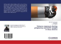 Tobacco exposure during pregnancy and birth weight in Arua district di Alex Asiimwe Kamugisha, Sheeba Gita, Possy Mugyenyi edito da LAP Lambert Academic Publishing