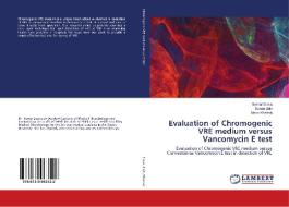 Evaluation of Chromogenic VRE medium versus Vancomycin E test di Samar Eissa, Sanaa Zaki, Mona Khattab edito da LAP Lambert Academic Publishing