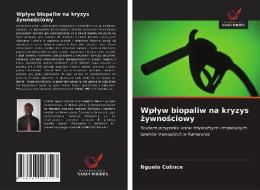 Wplyw Biopaliw Na Kryzys Zywnosciowy di Colince Nguelo Colince edito da KS OmniScriptum Publishing