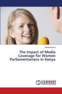 The Impact of Media Coverage for Women Parliamentarians in Kenya di Mildred Barasa edito da LAP LAMBERT Academic Publishing