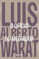 O ofício do mediador di Luis Alberto Warat edito da Emais Editora