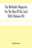 The Methodist Magazine For The Year Of Our Lord 1824 (Volume Vii) di Unknown edito da Alpha Editions