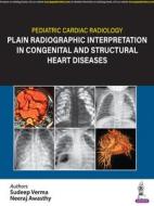 Pediatric Cardiac Radiology di Sudeep Verma, Neeraj Awasthy edito da Jaypee Brothers Medical Publishers