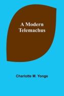 A Modern Telemachus di Charlotte M. Yonge edito da Alpha Editions