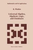 Universal Algebra, Algebraic Logic, and Databases di B. Plotkin edito da Springer Netherlands