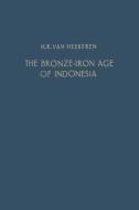 The Bronze-Iron Age of Indonesia di H. R. Heekeren edito da Springer Netherlands