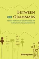 Between Two Grammars di Beverley Bryan edito da Ian Randle Publishers