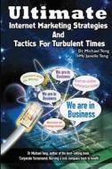 Ultimate Internet Marketing Strategies and Tactics for Turbulent Times di Michael Teng, MS Janelle Teng, Dr Michael Teng edito da Corporate Turnaround Centre Pte Ltd