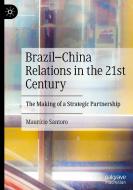 Brazil-China Relations In The 21st Century di Mauricio Santoro edito da Springer Verlag, Singapore