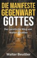 Die manifeste Gegenwart Gottes di Walter Beuttler edito da Deeper Life Press