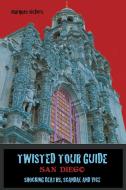 Twisted Tour Guide San Diego di Marques Vickers edito da Marques Vickers