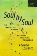 Soul by Soul: The Evangelical Mission to Spread the Gospel to Muslims di Adriana Carranca edito da COLUMBIA GLOBAL REPORTS