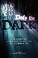 Defy the Dark di Saundra Mitchell, Aprilynne Pike, Carrie Ryan edito da HARPERCOLLINS