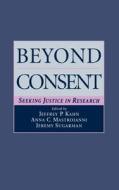 Beyond Consent: Seeking Justice in Research edito da OXFORD UNIV PR