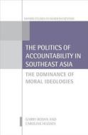 The Politics of Accountability in Southeast Asia di Garry Rodan edito da OUP Oxford