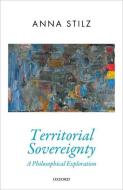 Territorial Sovereignty di Anna Stilz edito da OUP Oxford