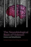 The Neurobiological Basis of Violence di Sheilagh Hodgins edito da OUP Oxford