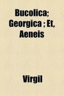 Bucolica ; Georgica ; Et, Aeneis di Virgil edito da General Books Llc