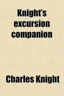 Knight's Excursion Companion di Charles Knight edito da General Books Llc