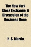 The New York Stock Exchange (1919) di H. S. Martin edito da General Books Llc
