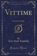 Vittime: Romanzo Sociale (Classic Reprint) di Rita Galli Lastella edito da Forgotten Books
