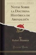 Notas Sobre La Doctrina Histrica de Abenjaldn (Classic Reprint) di Rafael Altamira edito da Forgotten Books