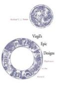 Virgil's Epic Designs: Ekphrasis in the Aeneid di Michael C. J. Putnam edito da YALE UNIV PR
