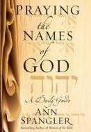 Praying The Names Of God di Ann Spangler edito da Zondervan