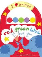 Red, Green, Blue, I Love You di Sandra Magsamen edito da LB Kids