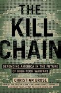 The Kill Chain: Defending America in the Future of High-Tech Warfare di Christian Brose edito da HACHETTE BOOKS