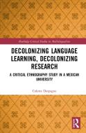 Decolonizing Language Learning, Decolonizing Research di Colette Despagne edito da Taylor & Francis Ltd