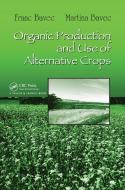 Organic Production And Use Of Alternative Crops di Franc Bavec, Martina Bavec edito da Taylor & Francis Ltd
