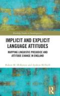 Implicit And Explicit Language Attitudes di Robert M. McKenzie, Andrew McNeill edito da Taylor & Francis Ltd