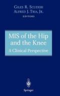 MIS of the Hip and the Knee di Giles R. Scuderi, Alfred J. Tria edito da Springer-Verlag New York Inc.
