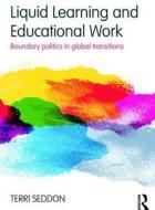 Liquid Learning And Educational Work di Terri Seddon edito da Taylor & Francis Ltd