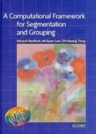 A Computational Framework For Segmentation And Grouping di G. Medioni, Mi-Suen Lee, Chi-Keung Tang edito da Elsevier Science & Technology