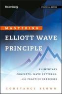 Mastering Elliott Wave (Bloom di Brown edito da John Wiley & Sons