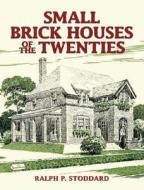 Small Brick Houses Of The Twenties di Ralph Perkins Stoddard edito da Dover Publications Inc.