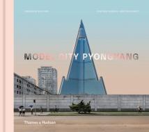 Model City Pyongyang di Cristiano Bianchi, Kristina Drapic edito da Thames & Hudson Ltd